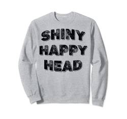 Shiny Happy Head - Hairless Men Funny Glatze Sweatshirt von Funny Bald Shirts for Men