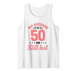 Mein Mann ist 50 Immer noch verdammt heiß Lustiger 50. Geburtstag Tank Top von Funny Birthday Sayings for Wife