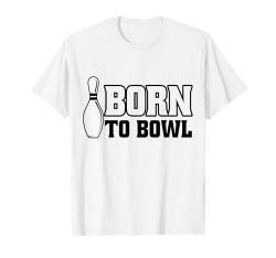 Born To Bowl - Bowler Bowlingball Lustiges Bowling T-Shirt von Funny Bowling Gift for Men & Women