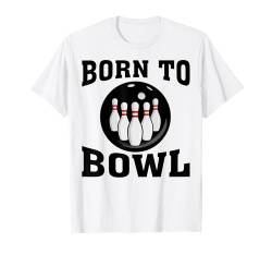 Born To Bowl - Bowler Bowlingball Lustiges Bowling T-Shirt von Funny Bowling Gift for Men & Women