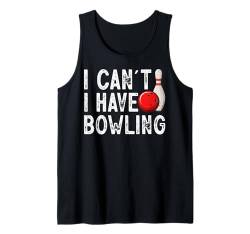 Ich kann nicht Bowling haben - Bowler Bowling Ball Lustiges Bowling Tank Top von Funny Bowling Gift for Men & Women