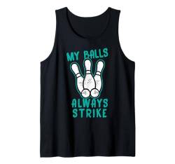 Meine Bälle schlagen immer zu - Bowler Bowling Ball Lustiges Bowling Tank Top von Funny Bowling Gift for Men & Women