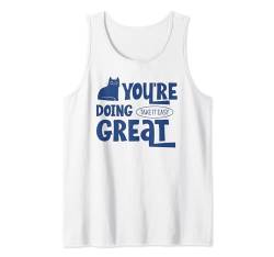 "You're Doing Great" Katzenshirt mit positiver motivierender Botschaft Tank Top von Funny Cute Cat Pet Animal Lover Love Cats Clothing