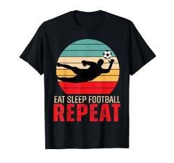 Eat Sleep Fußball Repeat Geschenke für Jungen Männer Frauen Kinder T-Shirt T-Shirt von Funny Eat Sleep Football Repeat Kids Boys Girl Tee