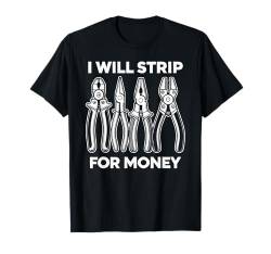 I Will Strip For Money Elektriker Electrical Union Worker T-Shirt von Funny Electrician Drinker Tees