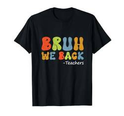 Bruh We Back Teachers Retro Vintage Back To School T-Shirt von Funny First Day Of School Apparel
