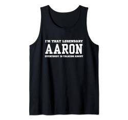 Herren Ich bin der legendäre Aaron, über den alle reden Tank Top von Funny First Name Birthday Apparel Gifts