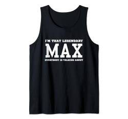 Herren Ich bin der legendäre Max, über den alle reden Tank Top von Funny First Name Birthday Apparel Gifts