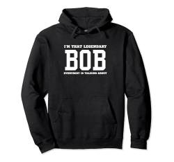 Ich bin der legendäre Bob, über den alle reden Pullover Hoodie von Funny First Name Birthday Apparel Gifts