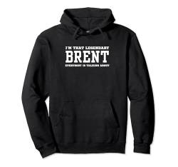 Ich bin der legendäre Brent, über den alle reden Pullover Hoodie von Funny First Name Birthday Apparel Gifts