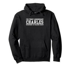 Ich bin der legendäre Charles, über den alle reden Pullover Hoodie von Funny First Name Birthday Apparel Gifts