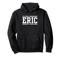 Ich bin der legendäre Eric, über den alle reden Pullover Hoodie von Funny First Name Birthday Apparel Gifts