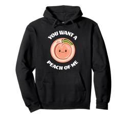 Lustiger Pfirsich "You Want A Peach Of Me", niedliches Kawaii-Essen-Wortspiel Pullover Hoodie von Funny Fruit and Vegetable Kawaii Food Puns