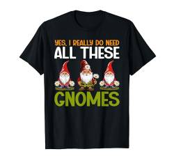 Gartenzwerg "Yes I Really Do Need All These Gnomes" T-Shirt von Funny Garden Gnome Gardner Apparel Women