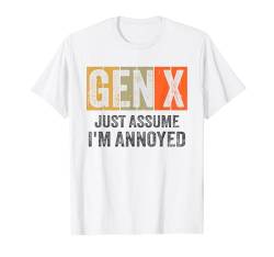 Generation X Gehen Sie einfach davon aus, dass ich genervt bin Lustig Lustig Gen X T-Shirt von Funny Generation X Gen X Xers Apparels / Outfits