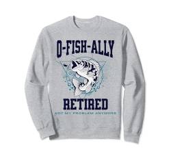 O-fish-ally Retired, lustiges Geschenk für einen Angler, Ruhestand Sweatshirt von Funny Gift for a Fisherman Retirement