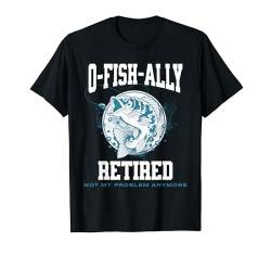 O-fish-ally Retired, lustiges Geschenk für einen Angler, Ruhestand T-Shirt von Funny Gift for a Fisherman Retirement