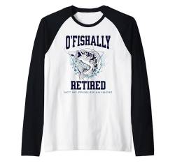 O'fishally Retired, lustiges Geschenk für einen Angler Ruhestand Raglan von Funny Gift for a Fisherman Retirement