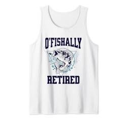 O'fishally Retired, lustiges Geschenk für einen Angler Ruhestand Tank Top von Funny Gift for a Fisherman Retirement