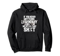 Funny College If You Heard Anything Legendary Humor Party Pullover Hoodie von Funny Gifts Humor Gifts Cool Teen Design