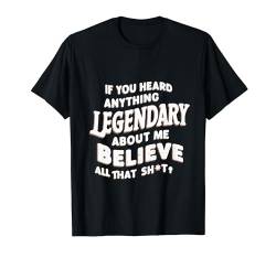 Funny College If You Heard Anything Legendary Humor Party T-Shirt von Funny Gifts Humor Gifts Cool Teen Design
