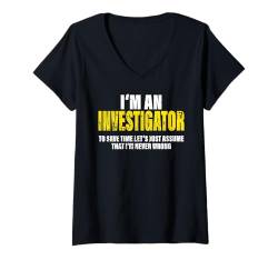 Damen Investigator To Save Time Let's Assume That I'm Never Wrong T-Shirt mit V-Ausschnitt von Funny Gifts for Colleagues - Professional Quotes