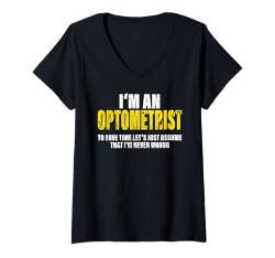 Damen Optometrist To Save Time Let's Assume That I'm Never Wrong T-Shirt mit V-Ausschnitt von Funny Gifts for Colleagues - Professional Quotes