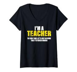 Damen Teacher To Save Time Let's Assume That I'm Never Wrong T-Shirt mit V-Ausschnitt von Funny Gifts for Colleagues - Professional Quotes