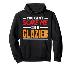 Du kannst mich nicht erschrecken Ich bin ein Glaser Lustiger Glaser Pullover Hoodie von Funny Glazier Apparel & Gifts