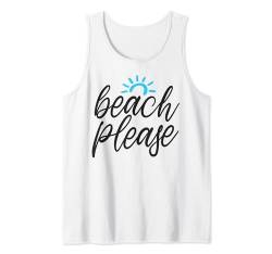 Beach Please Sommerurlaub Entspannungs- und Bräunungsgeschenk Tank Top von Funny Graphic Tees For Women and Men