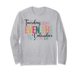 Dienstag, sogar der Kalender sagt, WTF, lustiger sarkastischer Wochentag Langarmshirt von Funny Graphic Tees For Women and Men