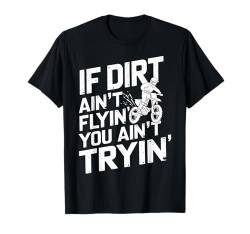 Motocross Dirt Bike Wenn kein Schmutz fliegt, versuchst du es nicht T-Shirt von Funny Graphic Tees For Women and Men