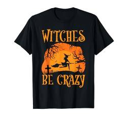 Witches Be Crazy Lustiger Hexenbesen Halloween-Kostüm T-Shirt von Funny Halloween Costumes