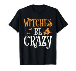 Witches Be Crazy Lustiger Hexenbesen Halloween-Kostüm T-Shirt von Funny Halloween Costumes