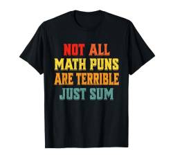 Nicht alle Mathe-Wortspiele sind schrecklich, nur eine Summe, lustiger Mathematiklehrer T-Shirt von Funny Math Teacher Apparel