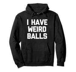 I Have Weird Balls – lustiger Spruch sarkastische Neuheit Jungs Männer Pullover Hoodie von Funny Men's Sayings & Funny Designs For Men