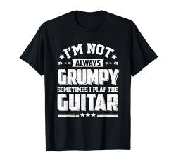 I'm Not Grumpy Sometimes I Play The Guitar Lustiger Gitarrist T-Shirt von Funny Music Lover Guitar Player Gifts