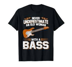 Unterschätzen Sie nie eine alte Frau mit einem Bassgitarren-Bassisten T-Shirt von Funny Music Lover Guitar Player Gifts