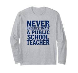 Unterschätze niemals den Unterricht eines Lehrers an einer öffentlichen Schule Langarmshirt von Funny Never Underestimate a Public School Teacher