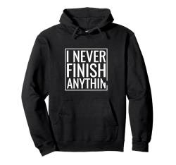 I Never Finish Anything Tee Lustiges T-Shirt Pullover Hoodie von Funny Not Lazy Just Not Interested Tee Teens Shirt