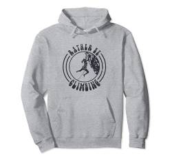 Rather Be Climbing Retro-Klettergrafik, Kletterausrüstung Pullover Hoodie von Funny Outdoorsy Lovin’ Apparel For Men & Women