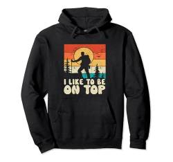 Retro-Berggrafik mit Aufschrift „I Like To Be On Top“, lustiges Wandern Pullover Hoodie von Funny Outdoorsy Lovin’ Apparel For Men & Women