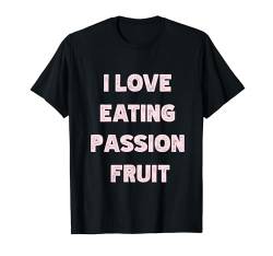 Ich liebe es, Passionsfrucht zu essen Lustiger Passionsfruchtliebhaber T-Shirt von Funny Passion Fruit Lover