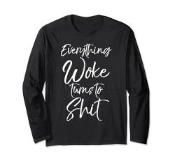 Conservative Politics Quote Everything Woke Turns to Shit Langarmshirt von Funny Profanity Shirts for Women Sarcastic Tshirt