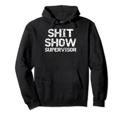 Funny Boss Gag Gift Shitshow Joke Idea Shit Show Supervisor Pullover Hoodie von Funny Profanity Shirts for Women Sarcastic Tshirt