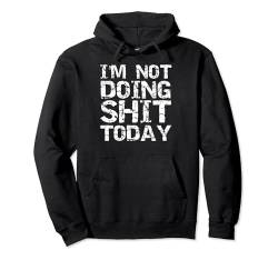 Funny Day Off Saturday Relax Joke I'm Not Doing Shit Today Pullover Hoodie von Funny Profanity Shirts for Women Sarcastic Tshirt