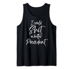 Funny Election Joke Quote I Could Shit a Better President Tank Top von Funny Profanity Shirts for Women Sarcastic Tshirt