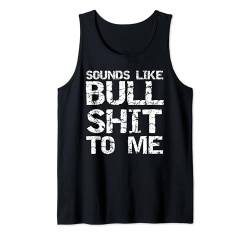 Funny Gag Gift for Men Sarcastic Sounds Like Bullshit to Me Tank Top von Funny Profanity Shirts for Women Sarcastic Tshirt