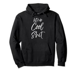 Maker Gift for Women Craft Making Cute Let's Do Cool Shit Pullover Hoodie von Funny Profanity Shirts for Women Sarcastic Tshirt