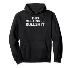 This Meeting is Bullshit Funny Remote Worker Joke Gag Gift Pullover Hoodie von Funny Profanity Shirts for Women Sarcastic Tshirt